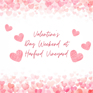 Valentine's Day Weekend @ Harford Vineyard
