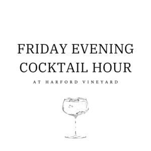 Friday Evening Cocktail Hour @ Harford Vineyard