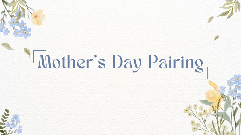 Mother’s Day Pairing